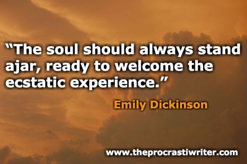 The soul should always stand ajar, ready to welcome the ecstatic experience.