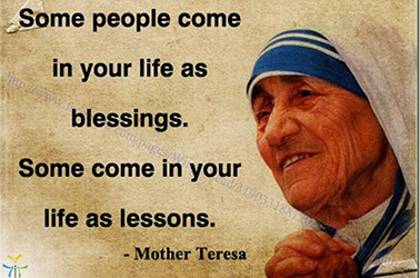 Some people come in your life as blessings. Some come in your life as lessons.